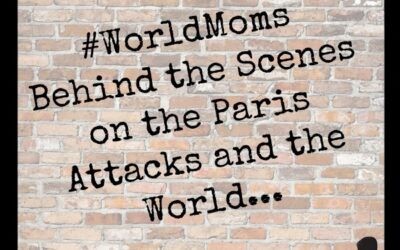 #WorldMoms Behind the Scenes on Paris Attacks and the World